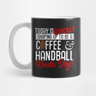 Coffee & Handball Kinda Day! Mug